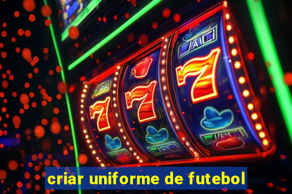 criar uniforme de futebol